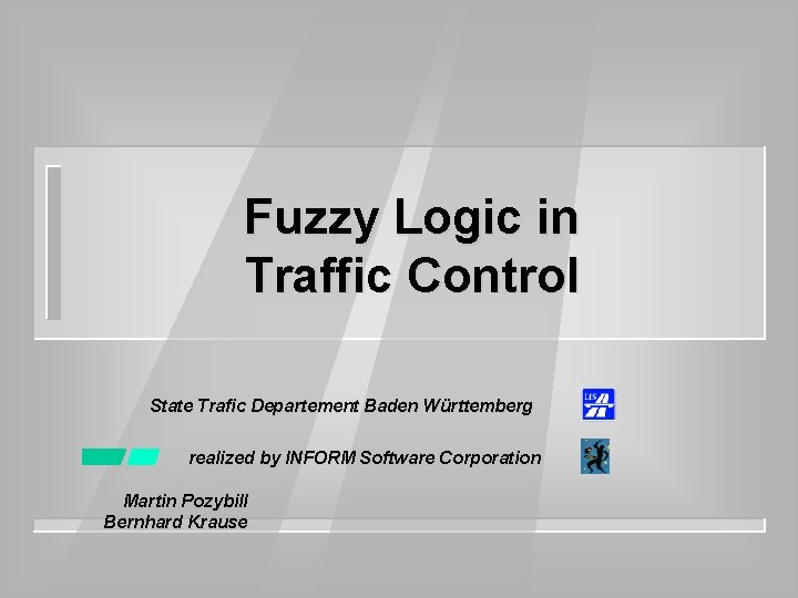 Fuzzy Logic in Traffic Control State Trafic Departement Baden Württemberg realized by INFORM Software