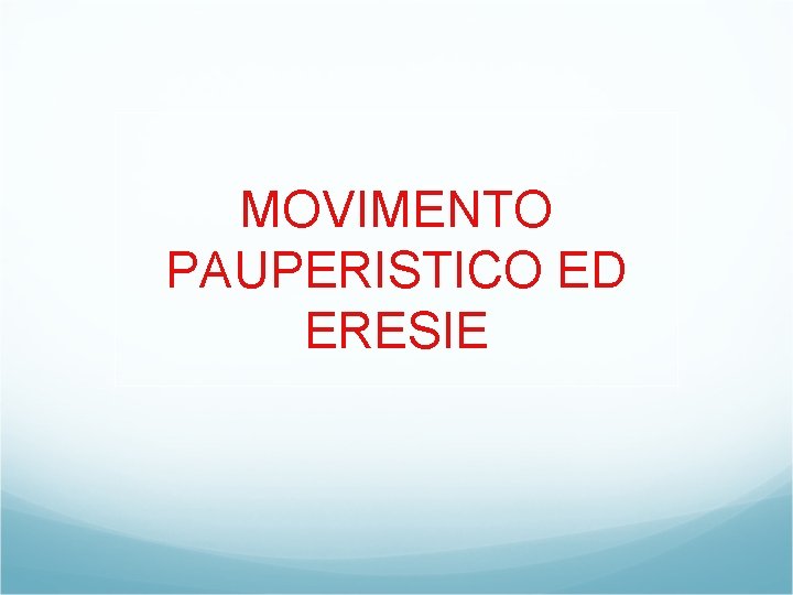 MOVIMENTO PAUPERISTICO ED ERESIE 