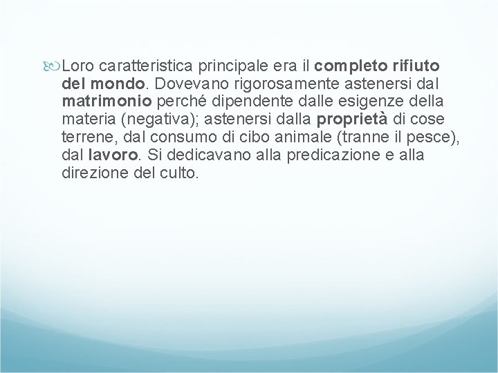  Loro caratteristica principale era il completo rifiuto del mondo. Dovevano rigorosamente astenersi dal