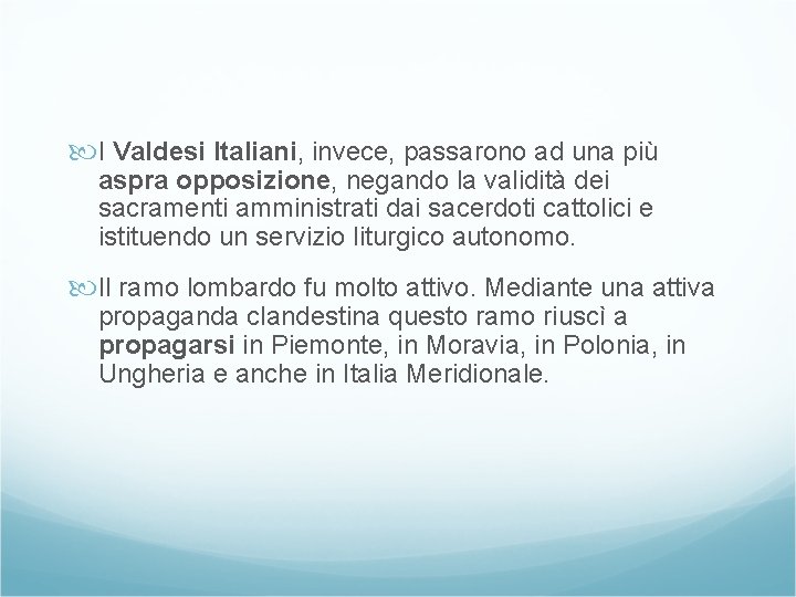  I Valdesi Italiani, invece, passarono ad una più aspra opposizione, negando la validità