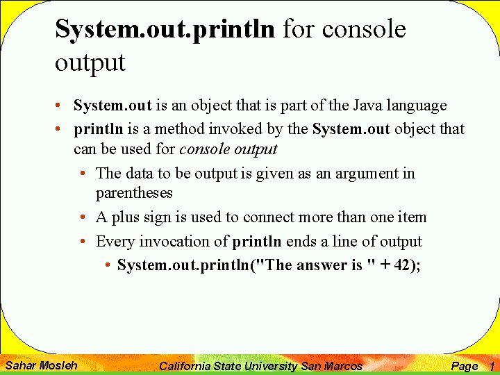 System. out. println for console output • System. out is an object that is