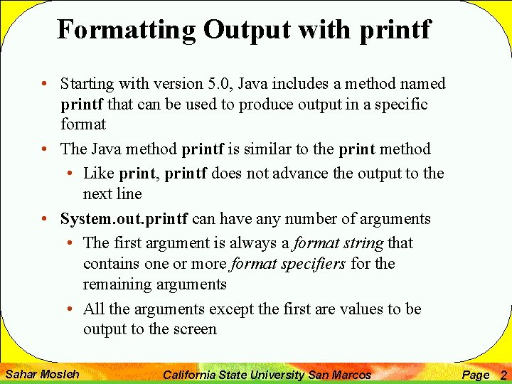 Formatting Output with printf • Starting with version 5. 0, Java includes a method