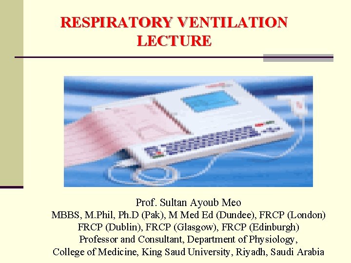 RESPIRATORY VENTILATION LECTURE Prof. Sultan Ayoub Meo MBBS, M. Phil, Ph. D (Pak), M