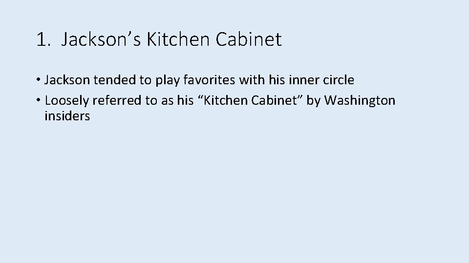 1. Jackson’s Kitchen Cabinet • Jackson tended to play favorites with his inner circle