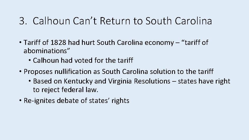 3. Calhoun Can’t Return to South Carolina • Tariff of 1828 had hurt South