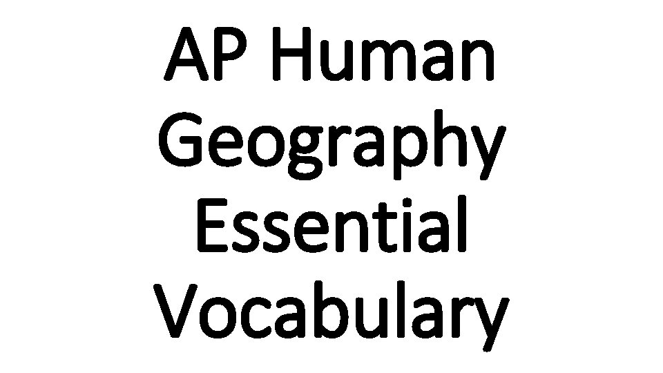 AP Human Geography Essential Vocabulary 