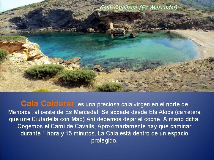 Cala Calderer, es una preciosa cala virgen en el norte de Menorca, al oeste Cala Calderer, es una preciosa cala virgen en el norte de Menorca, al oeste