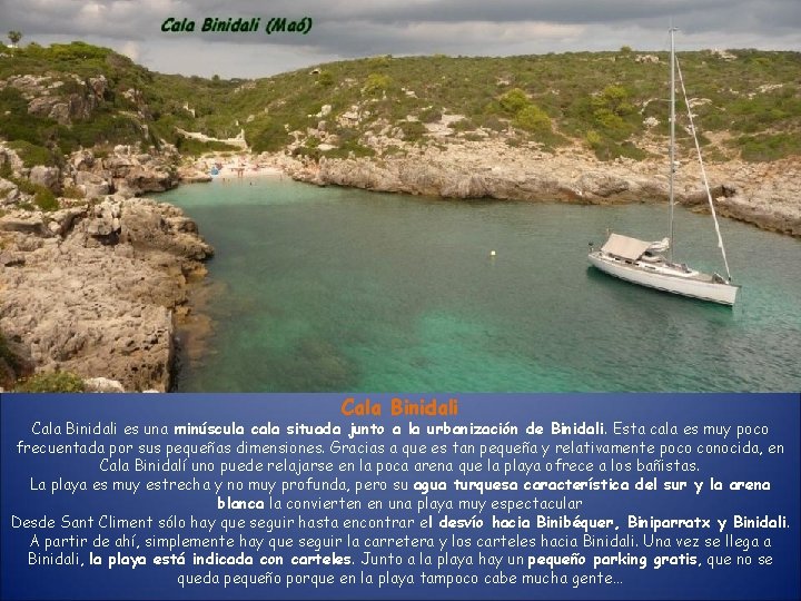Cala Binidali es una minúscula cala situada junto a la urbanización de Binidali. Esta Cala Binidali es una minúscula cala situada junto a la urbanización de Binidali. Esta