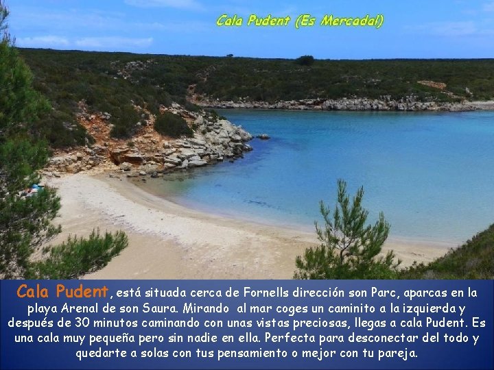 Cala Pudent, está situada cerca de Fornells dirección son Parc, aparcas en la playa Cala Pudent, está situada cerca de Fornells dirección son Parc, aparcas en la playa