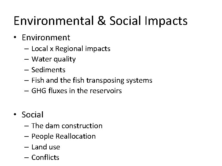 Environmental & Social Impacts • Environment – Local x Regional impacts – Water quality