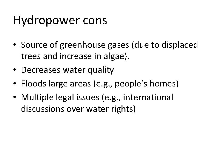 Hydropower cons • Source of greenhouse gases (due to displaced trees and increase in