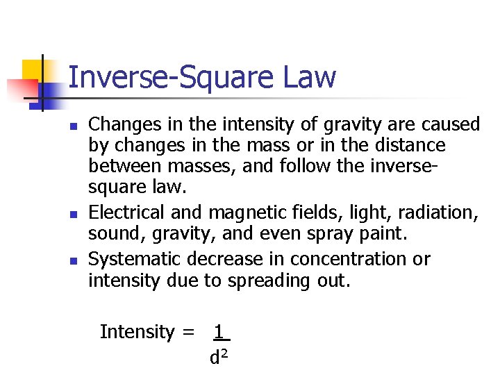 Inverse-Square Law n n n Changes in the intensity of gravity are caused by Inverse-Square Law n n n Changes in the intensity of gravity are caused by