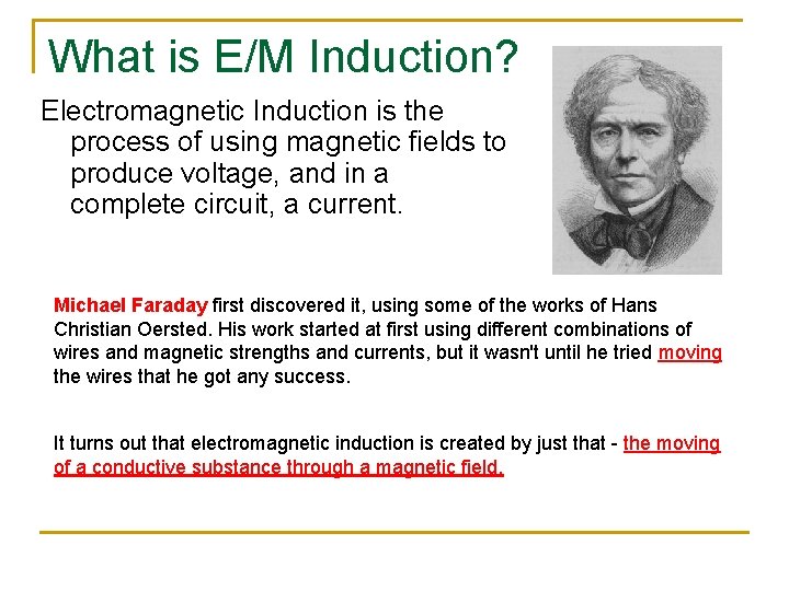 What is E/M Induction? Electromagnetic Induction is the process of using magnetic fields to