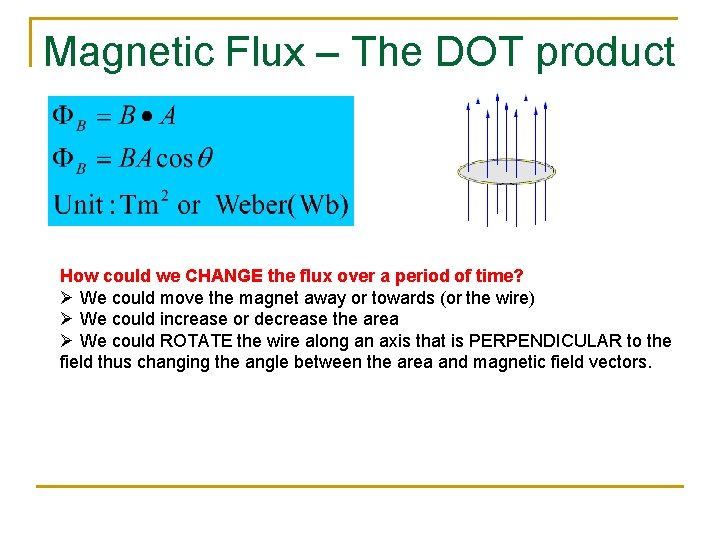 Magnetic Flux – The DOT product How could we CHANGE the flux over a