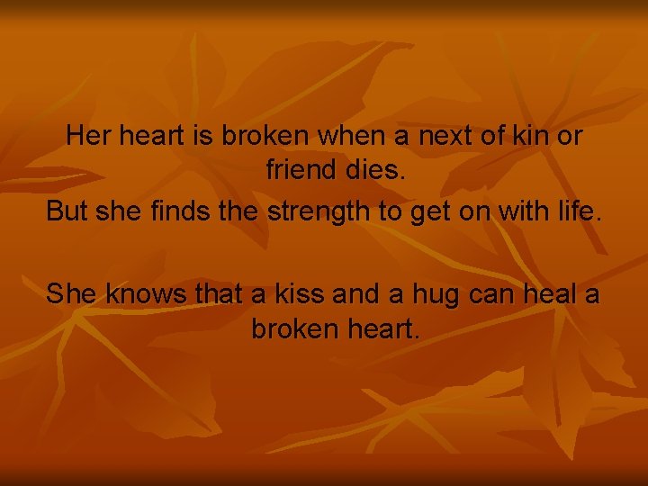 Her heart is broken when a next of kin or friend dies. But she