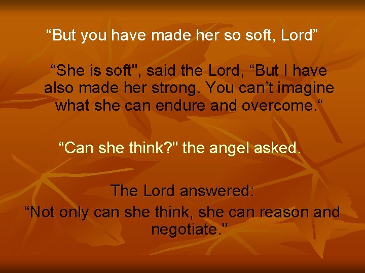 “But you have made her so soft, Lord” “She is soft", said the Lord,