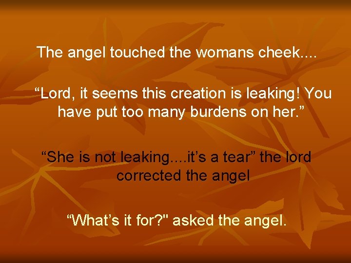 The angel touched the womans cheek. . “Lord, it seems this creation is leaking!