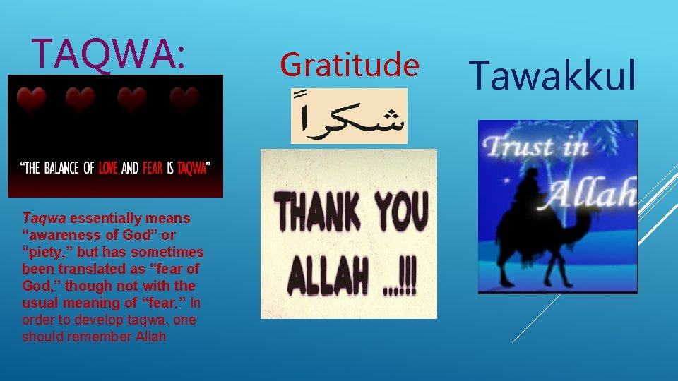 TAQWA: Taqwa essentially means “awareness of God” or “piety, ” but has sometimes been