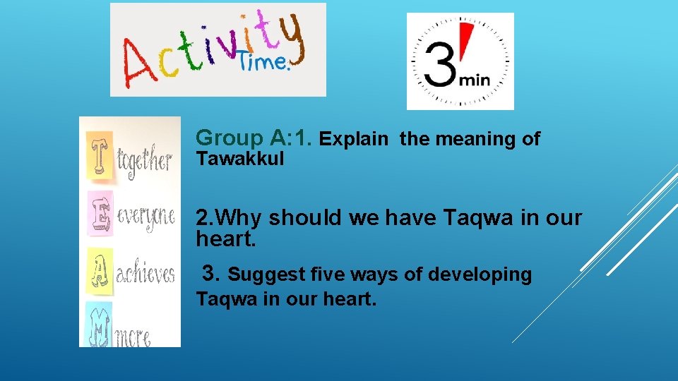 Group A: 1. Explain the meaning of Tawakkul 2. Why should we have Taqwa