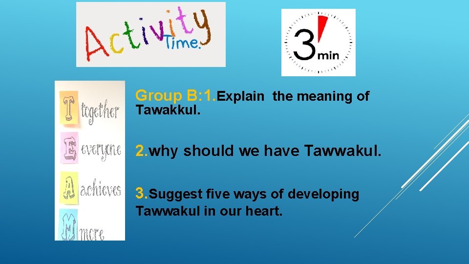 Group B: 1. Explain the meaning of Tawakkul. 2. why should we have Tawwakul.