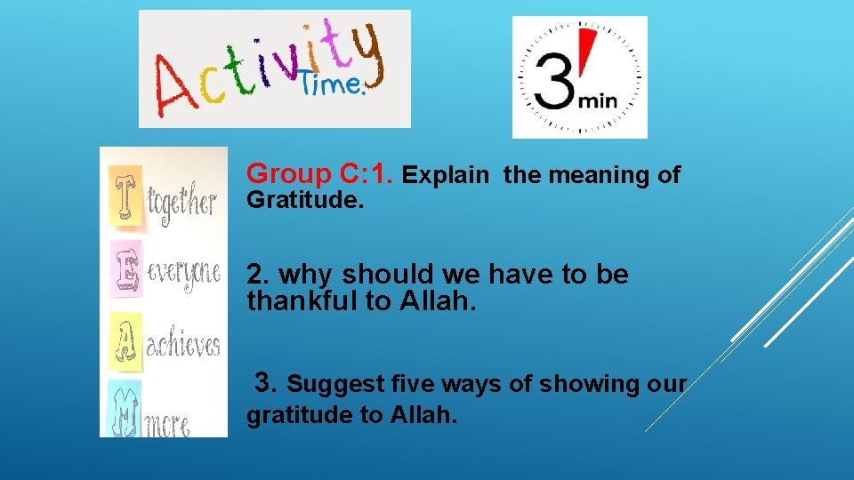 Group C: 1. Explain the meaning of Gratitude. 2. why should we have to