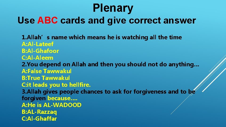  Plenary Use ABC cards and give correct answer 1. Allah’s name which means