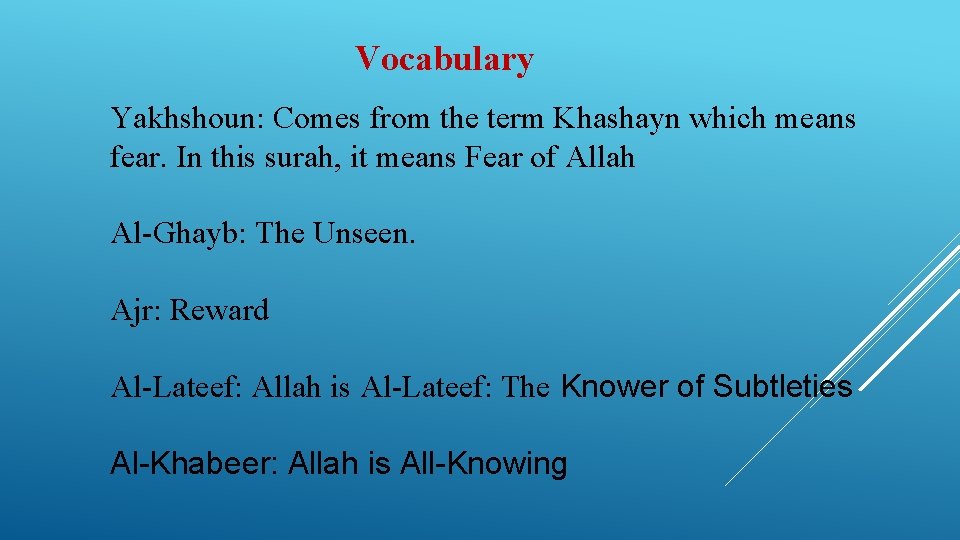  Vocabulary Yakhshoun: Comes from the term Khashayn which means fear. In this surah,