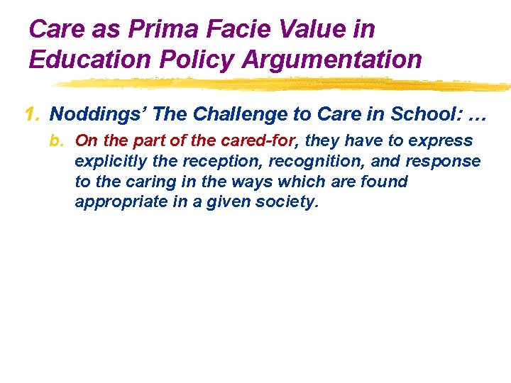 Care as Prima Facie Value in Education Policy Argumentation 1. Noddings’ The Challenge to Care as Prima Facie Value in Education Policy Argumentation 1. Noddings’ The Challenge to