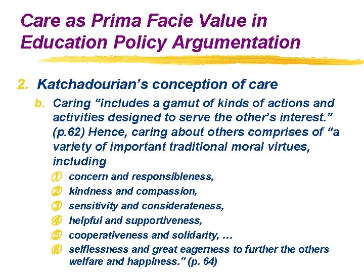 Care as Prima Facie Value in Education Policy Argumentation 2. Katchadourian’s conception of care Care as Prima Facie Value in Education Policy Argumentation 2. Katchadourian’s conception of care