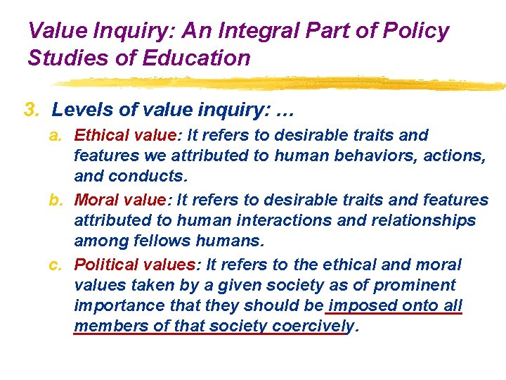 Value Inquiry: An Integral Part of Policy Studies of Education 3. Levels of value Value Inquiry: An Integral Part of Policy Studies of Education 3. Levels of value