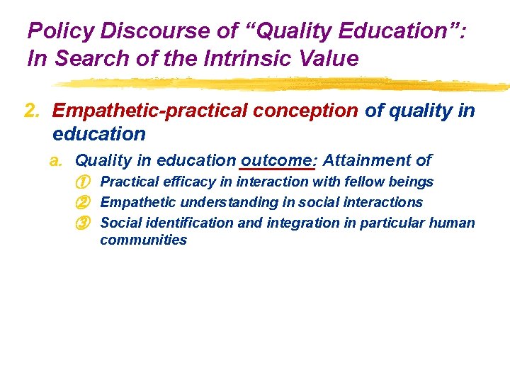 Policy Discourse of “Quality Education”: In Search of the Intrinsic Value 2. Empathetic-practical conception Policy Discourse of “Quality Education”: In Search of the Intrinsic Value 2. Empathetic-practical conception
