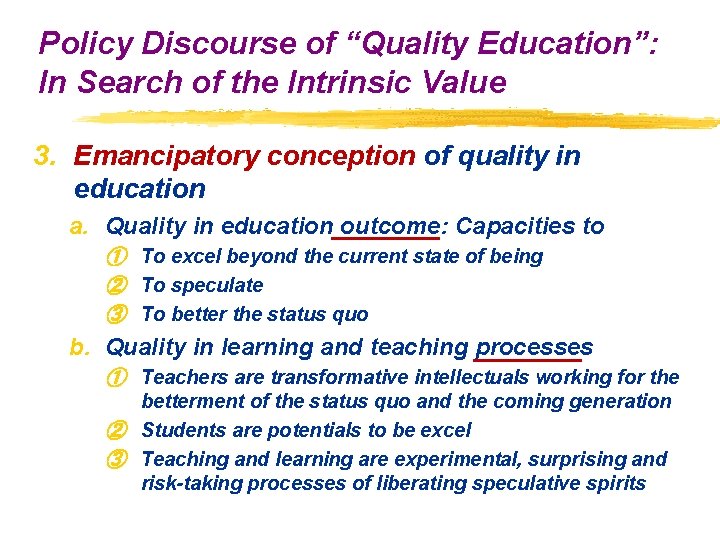 Policy Discourse of “Quality Education”: In Search of the Intrinsic Value 3. Emancipatory conception Policy Discourse of “Quality Education”: In Search of the Intrinsic Value 3. Emancipatory conception