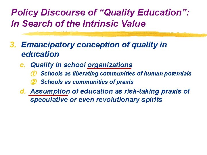 Policy Discourse of “Quality Education”: In Search of the Intrinsic Value 3. Emancipatory conception Policy Discourse of “Quality Education”: In Search of the Intrinsic Value 3. Emancipatory conception