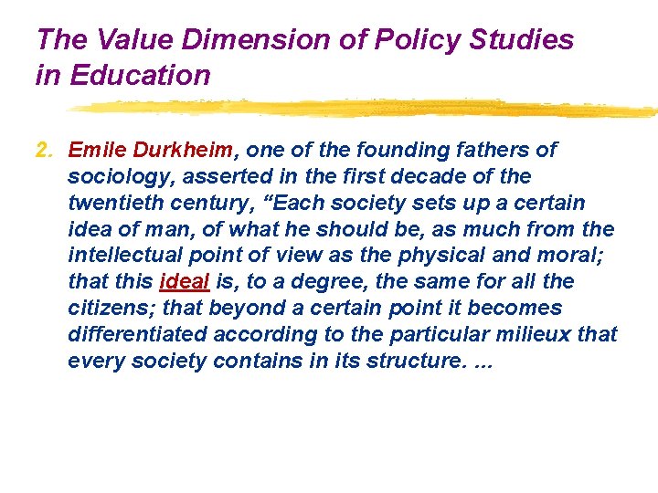 The Value Dimension of Policy Studies in Education 2. Emile Durkheim, one of the The Value Dimension of Policy Studies in Education 2. Emile Durkheim, one of the