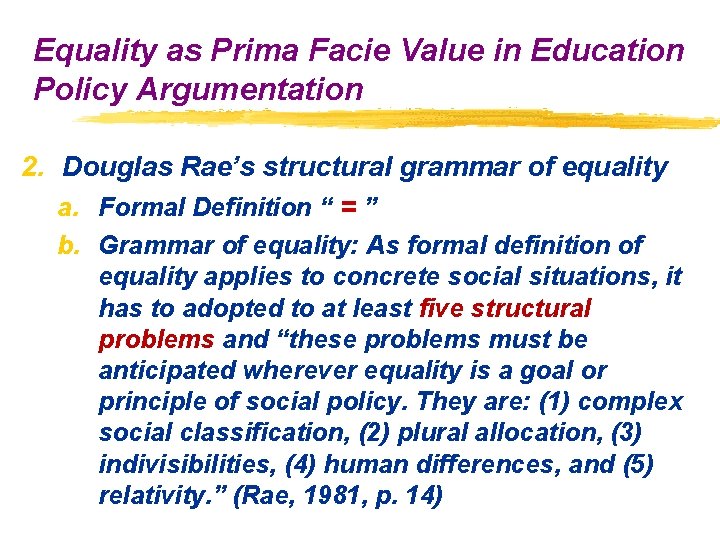 Equality as Prima Facie Value in Education Policy Argumentation 2. Douglas Rae’s structural grammar Equality as Prima Facie Value in Education Policy Argumentation 2. Douglas Rae’s structural grammar