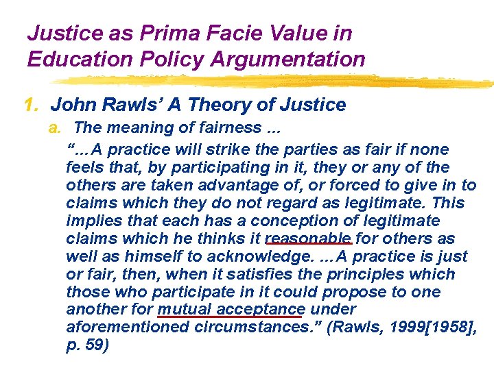 Justice as Prima Facie Value in Education Policy Argumentation 1. John Rawls’ A Theory Justice as Prima Facie Value in Education Policy Argumentation 1. John Rawls’ A Theory