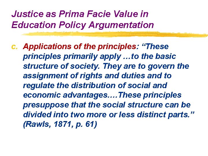 Justice as Prima Facie Value in Education Policy Argumentation c. Applications of the principles: Justice as Prima Facie Value in Education Policy Argumentation c. Applications of the principles: