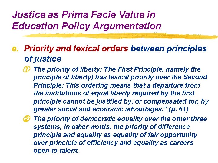 Justice as Prima Facie Value in Education Policy Argumentation e. Priority and lexical orders Justice as Prima Facie Value in Education Policy Argumentation e. Priority and lexical orders