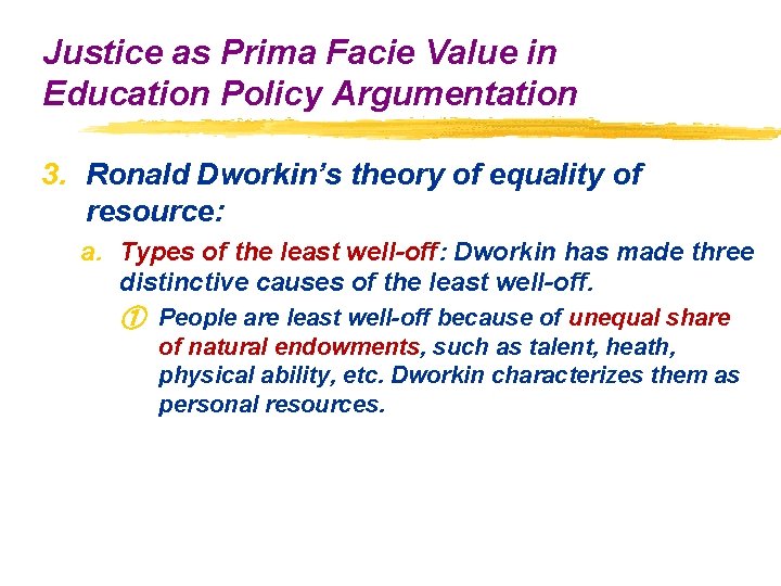 Justice as Prima Facie Value in Education Policy Argumentation 3. Ronald Dworkin’s theory of Justice as Prima Facie Value in Education Policy Argumentation 3. Ronald Dworkin’s theory of
