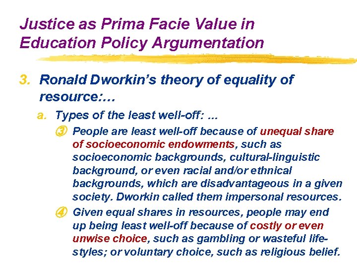 Justice as Prima Facie Value in Education Policy Argumentation 3. Ronald Dworkin’s theory of Justice as Prima Facie Value in Education Policy Argumentation 3. Ronald Dworkin’s theory of