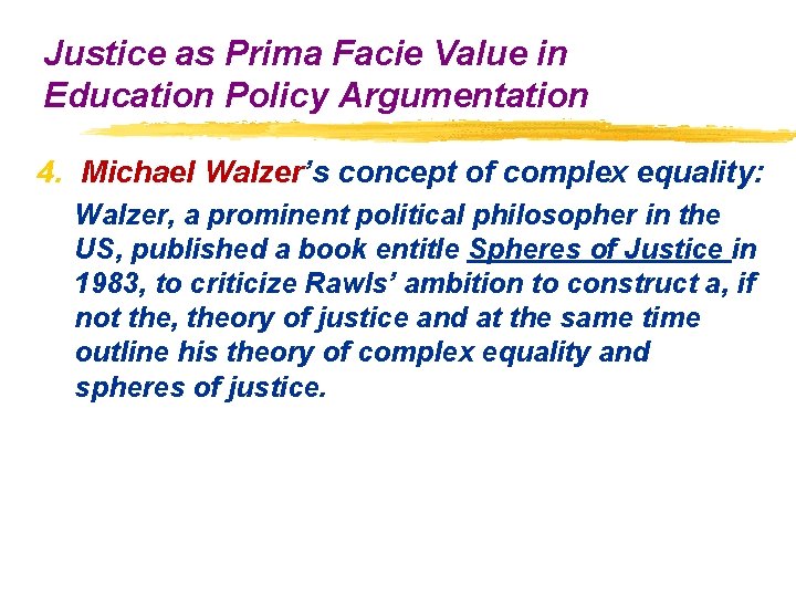 Justice as Prima Facie Value in Education Policy Argumentation 4. Michael Walzer’s concept of Justice as Prima Facie Value in Education Policy Argumentation 4. Michael Walzer’s concept of