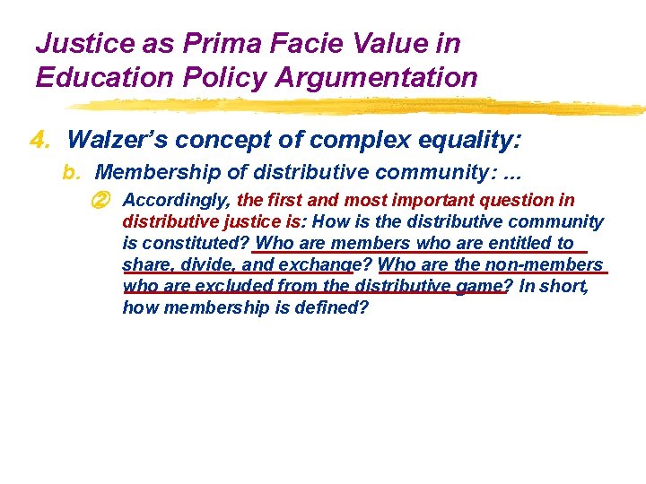 Justice as Prima Facie Value in Education Policy Argumentation 4. Walzer’s concept of complex Justice as Prima Facie Value in Education Policy Argumentation 4. Walzer’s concept of complex