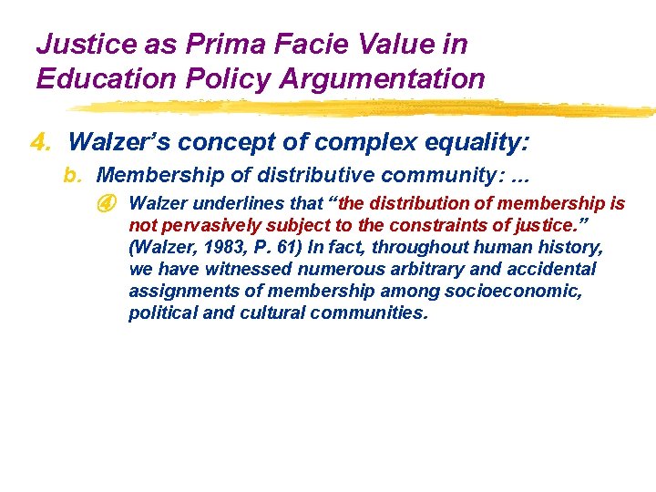 Justice as Prima Facie Value in Education Policy Argumentation 4. Walzer’s concept of complex Justice as Prima Facie Value in Education Policy Argumentation 4. Walzer’s concept of complex