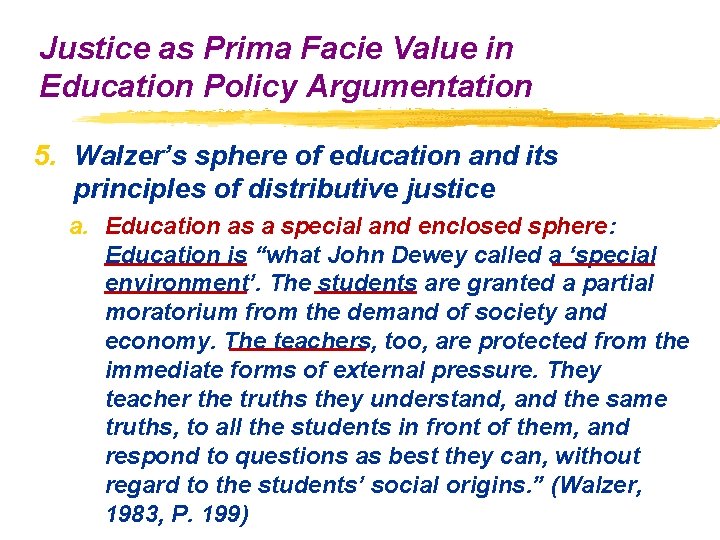Justice as Prima Facie Value in Education Policy Argumentation 5. Walzer’s sphere of education Justice as Prima Facie Value in Education Policy Argumentation 5. Walzer’s sphere of education