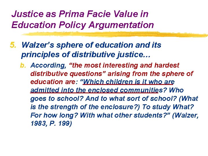 Justice as Prima Facie Value in Education Policy Argumentation 5. Walzer’s sphere of education Justice as Prima Facie Value in Education Policy Argumentation 5. Walzer’s sphere of education
