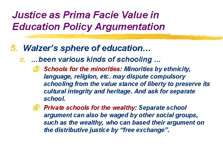 Justice as Prima Facie Value in Education Policy Argumentation 5. Walzer’s sphere of education… Justice as Prima Facie Value in Education Policy Argumentation 5. Walzer’s sphere of education…