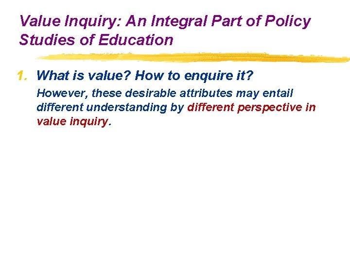 Value Inquiry: An Integral Part of Policy Studies of Education 1. What is value? Value Inquiry: An Integral Part of Policy Studies of Education 1. What is value?
