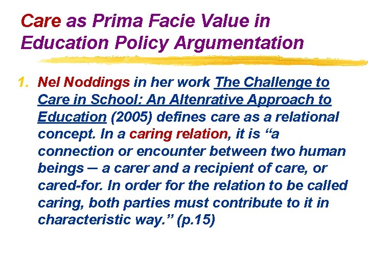 Care as Prima Facie Value in Education Policy Argumentation 1. Nel Noddings in her Care as Prima Facie Value in Education Policy Argumentation 1. Nel Noddings in her
