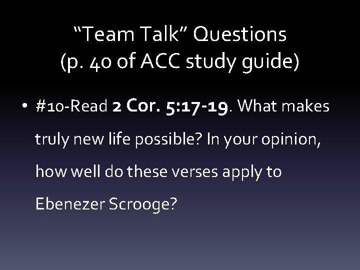 “Team Talk” Questions (p. 40 of ACC study guide) • #10 -Read 2 Cor.
