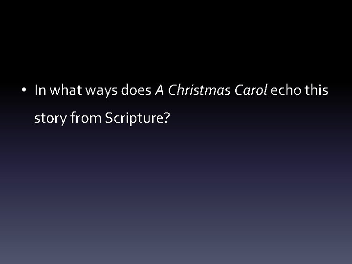 • In what ways does A Christmas Carol echo this story from Scripture?